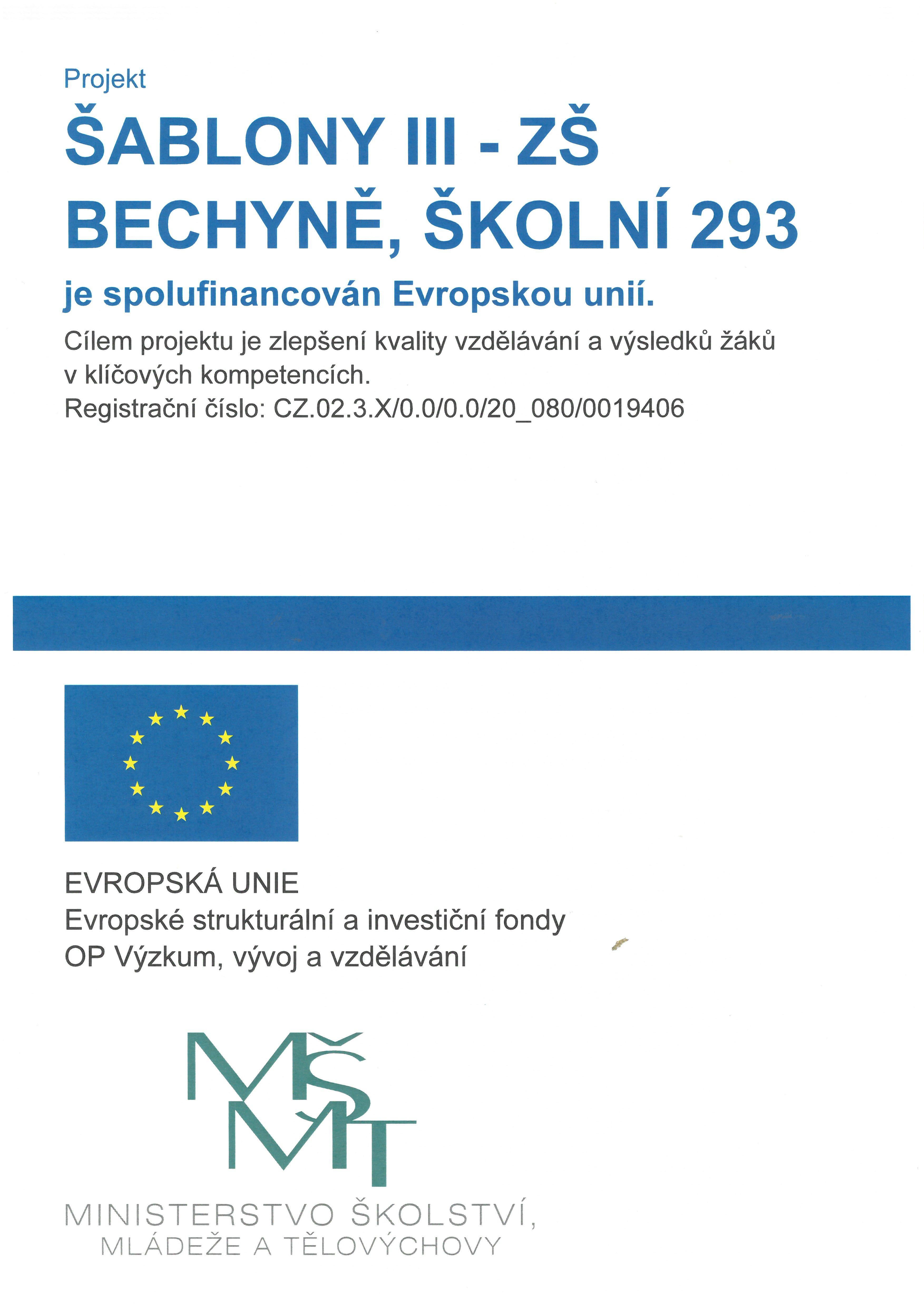 Projekt šablony III Projekt  ŠABLONY III - ZŠ BECHYNĚ, ŠKOLNÍ 293 je spolufinancován Evropskou unií.  Cílem projektu je zlepšení kvality vzdělávání a výsledků žáků v klíčových kompetencích.